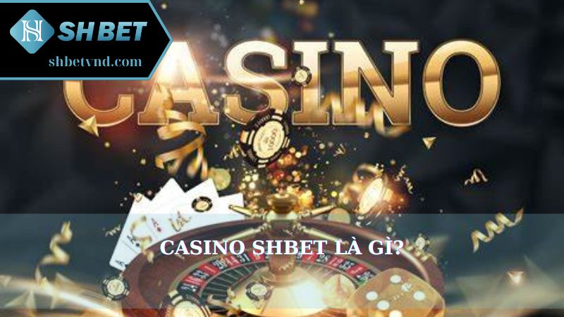 Casino Shbet là gì?